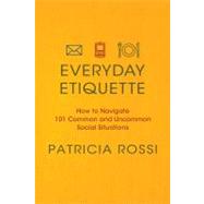 Everyday Etiquette : How to Navigate 101 Common and Uncommon..., 9780312604271