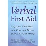 Verbal First Aid : Help Your Kids Heal from Fear and Pain--a..., 9780425234273