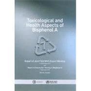 Toxicological and Health Aspects of Bisphenol A: Report of J..., 9789241564274