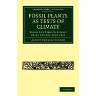 Fossil Plants As Tests of Climate : Being the Sedgwick Essay..., 9781108004275