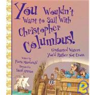 You Wouldn't Want to Sail With Christopher Columbus!: Unchar..., 9781439524275
