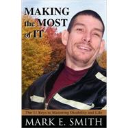 Making the Most of It : The 11 Keys to Mastering Disability ..., 9780595494286