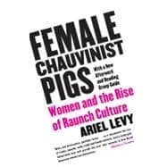 Female Chauvinist Pigs : Women and the Rise of Raunch Cultur..., 9780743284288