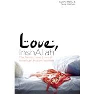 Love, InshAllah : The Secret Love Lives of American Muslim W..., 9781593764289