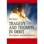 Tragedy and Triumph in Orbit : The Eighties and Early Nineti..., 9781461434290