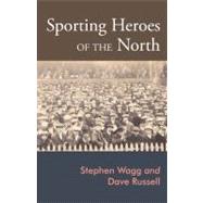 Sporting Heroes of the North : Sport, Heroism and the North ..., 9781904794295