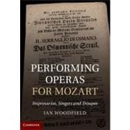 Performing Operas for Mozart : Impresarios, Singers and Trou..., 9781107014299