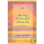 The Way Toward Health: A Seth Book