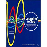 Learning to See: Value-Stream Mapping to Create Value and Eliminate Muda : Version 1.3 June 2003