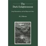 The Dark Enlightenment: Jung, Romanticism, and the Repressed..., 9781611474305