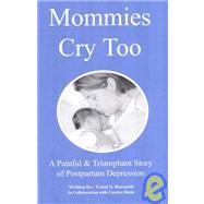 Mommies Cry Too : A Painful and Triumphant Storey of Postpartum Depression,9780979024306 Mommies Cry Too : A Painful and Triumphant Storey of Postpartum Depression,9780979024306