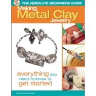 The Absolute Beginners Guide: Making Metal Clay Jewelry Ever..., 9780871164315