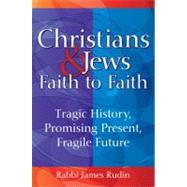 Christians & Jews, Faith to Faith: Tragic History, Promising..., 9781580234320