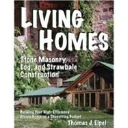 Living Homes : Stone Masonry, Log, and Strawbale Constructio..., 9781892784322