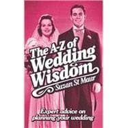 The A-z of Wedding Wisdom: Expert Advice on Planning Your We..., 9781845284329