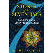 Stones of the Seven Rays : The Science of the Seven Facets o..., 9781594774331