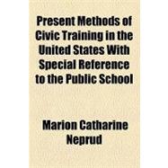 Present Methods of Civic Training in the United States With ..., 9781154454338