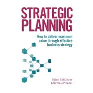 Strategic Planning : How to Deliver Maximum Value Through Ef..., 9780749454340