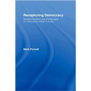 Recapturing Democracy: Neoliberalization and the Struggle fo..., 9780415954341