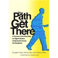 The Path to Get There: A Common Core Road Map for Higher Student Achievement Across the Disciplines,9780807754344 The Path to Get There: A Common Core Road Map for Higher Student Achievement Across the Disciplines,9780807754344