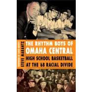 The Rhythm Boys of Omaha Central: High School Basketball at ..., 9780803234345