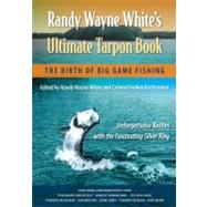 Randy Wayne White's Ultimate Tarpon Book : The Birth of Big ..., 9780813044347