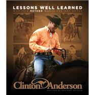 Clinton Anderson's Lessons Well Learned; Why My Method Works..., 9781570764356