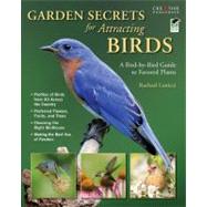 Garden Secrets for Attracting Birds : A Bird-by-Bird Guide to Favored Plants