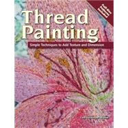 Thread Painting : Simple Techniques to Add Texture and Dimen..., 9780896894358