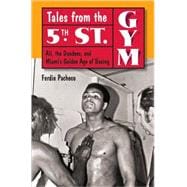 Tales from the 5th Street Gym : Ali, the Dundees, and Miami's Golden Age of Boxing,9780813034362 Tales from the 5th Street Gym : Ali, the Dundees, and Miami's Golden Age of Boxing,9780813034362