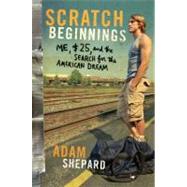 Scratch Beginnings : Me, $25, and the Search for the America..., 9780061714368