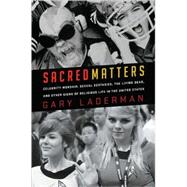 Sacred Matters : Celebrity Worship, Sexual Ecstasies, the Li..., 9781595584373
