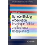 NanoCellBiology of Secretion : Imaging Its Cellular and Mole..., 9781461424376