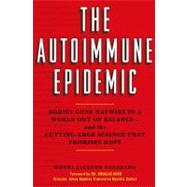 The Autoimmune Epidemic : Bodies Gone Haywire in a World Out..., 9781416564379