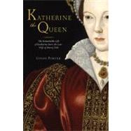 Katherine the Queen : The Remarkable Life of Katherine Parr,..., 9780312384388