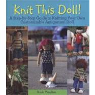 Knit This Doll! : A Step-by-Step Guide to Knitting Your Own ..., 9780470624401