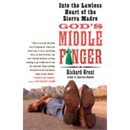 God's Middle Finger : Into the Lawless Heart of the Sierra M..., 9781416534402