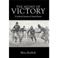 The Agony of Victory: A Fictional Account of Actual Events, 9781456744403