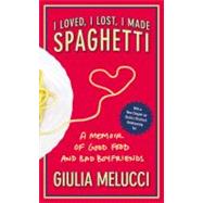 I Loved, I Lost, I Made Spaghetti : A Memoir of Good Food an..., 9780446534413