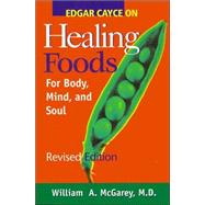 Edgar Cayce on Healing Foods for Body, Mind, and Spirit by McGarey, William A., M.D.