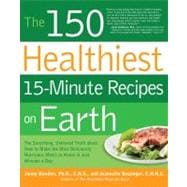 The 150 Healthiest 15-Minute Recipes on Earth: The Surprisin..., 9781592334421