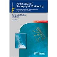 Pocket Atlas of Radiographic Positioning: Including Position..., 9783131074423