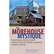 The Morehouse Mystique: Becoming a Doctor at the Nation's Ne..., 9781421404431