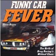 Funny Car Fever : The Birth of Drag Racing's Wildest Class, 9781932494433
