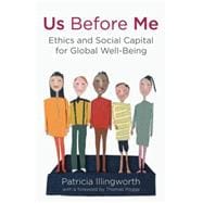 Us Before Me : Ethics and Social Capital for Global Well-bei..., 9780230314436