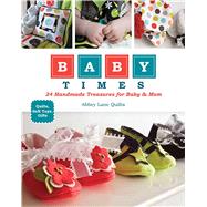 Baby Times : 24 Handmade Treasures for Baby and Mom - Quilts..., 9781607054436