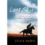 Long Shot : My Bipolar Life and the Animals Who Saved Me,9780061714443 Long Shot : My Bipolar Life and the Animals Who Saved Me,9780061714443