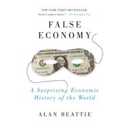 False Economy : A Suprising Economic History of the World, 9781594484445
