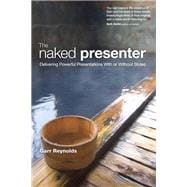 Naked Presenter, The: Delivering Powerful Presentations With..., 9780321704450