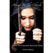 Abused by the Church: From Victim to Victor How to Overcome ..., 9781615794454